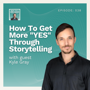 038: How To Get More "YES" Through Storytelling With Kyle Gray