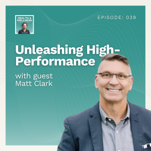 039: Unleashing High-Performance With Matt Clark