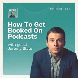 040: How To Get Booked On Podcasts With Jeremy Ryan Slate