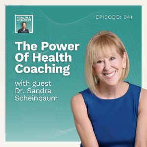 041: The Power Of Health Coaching With Dr. Sandra Scheinbaum