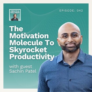 042: The Motivation Molecule To Skyrocket Productivity With Sachin Patel