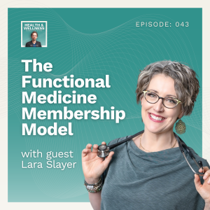 043: The Functional Medicine Membership Model With Dr. Lara Salyer