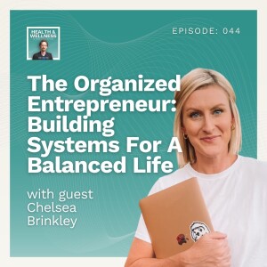 044: The Organized Entrepreneur: Building Systems For A Balanced Life With Chelsea Brinkley