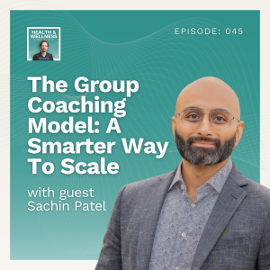 045: The Group Coaching Model: A Smarter Way To Scale With Sachin Patel