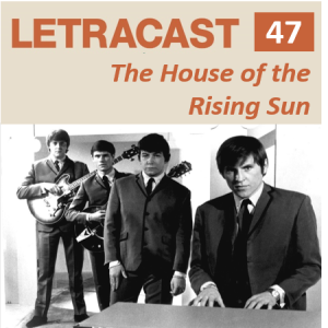 LetraCast 47 – The Animals: The House of the Rising Sun