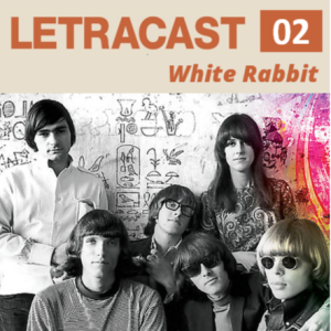 LetraCast 2 - Jefferson Airplane: White Rabbit
