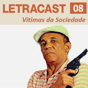 LetraCast 08- Bezerra da Silva: Vítimas da Sociedade