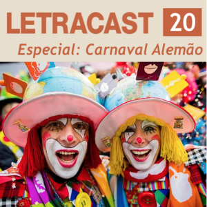 LetraCast 20 – Especial: Carnaval Alemão