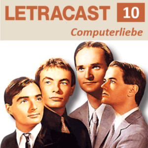 LetraCast 10 – Kraftwerk: Computerliebe
