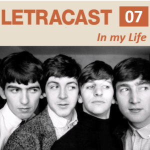 LetraCast 07- Beatles: In my Life