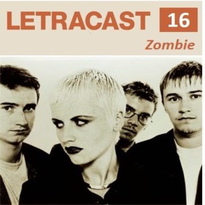 LetraCast 16 – The Cranberries: Zombie