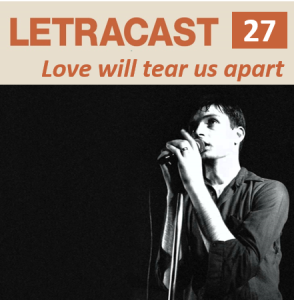 LetraCast 27 – Joy Division: Love will tear us Apart
