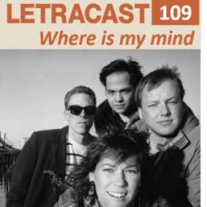 LetraCast 109 – Pixies: Where is my mind