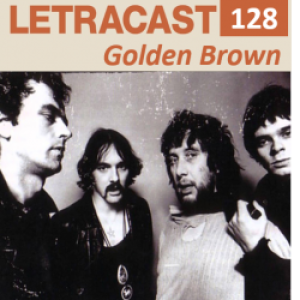 LetraCast 128 – The Stranglers: Golden Brown