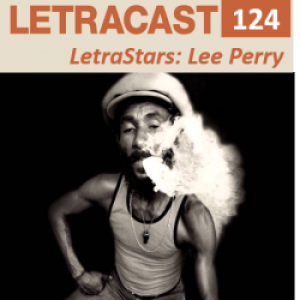 LetraCast 124 – LetraStars: Lee Perry