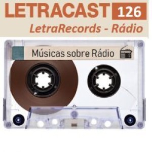 LetraCast 126 – LetraRecords: Rádio