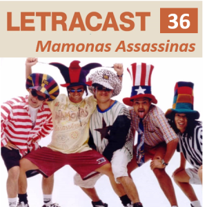 LetraCast 36 – Vida e Obra: Mamonas Assassinas