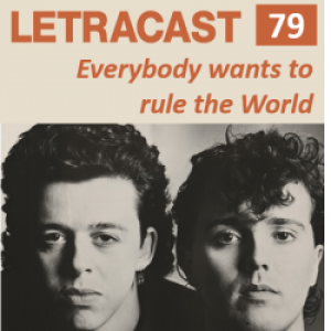 LetraCast 79 – Tears for Fears: Everybody wants to rule the World