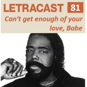 LetraCast 81 – Barry White: Can’t get enough of your Love, Babe