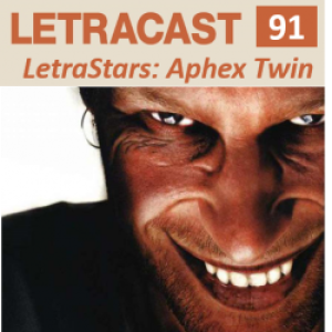 LetraCast 91 – LetraStars: Aphex Twin