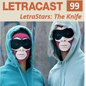 LetraCast 99 – LetraStars: The Knife