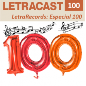 LetraCast 100 – LetraRecords: Especial 100