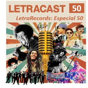 LetraCast 50 – LetraRecords: Especial 50