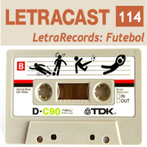 LetraCast 114 – LetraRecords: Futebol