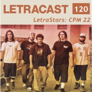 LetraCast 120 – LetraStars: CPM 22