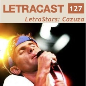 LetraCast 127 – LetraStars: Cazuza
