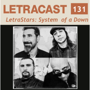 LetraCast 131 – LetraStars: System of a Down