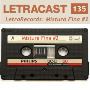 LetraCast 135 – LetraRecords: Mistura Fina Parte 2