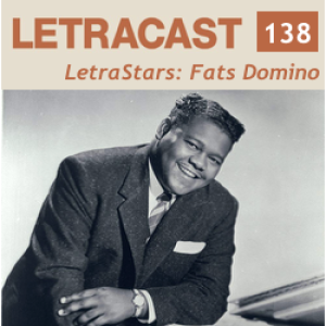 LetraCast 138 – LetraStars: Fats Domino