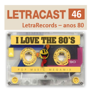 LetraCast 46 – LetraRecords: Anos 80