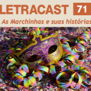 LetraCast 71 – As Marchinhas de Carnaval e suas histórias