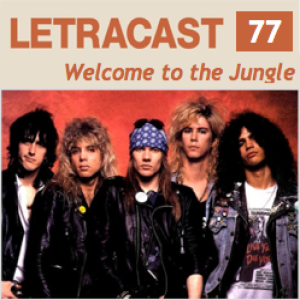 LetraCast 77 – Guns N’ Roses: Welcome to the Jungle