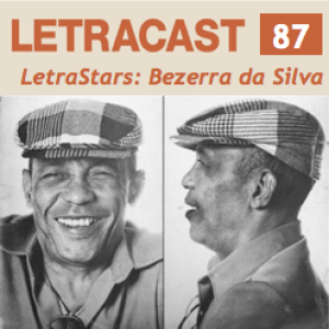 LetraCast 87 – LetraStars: Bezerra da Silva