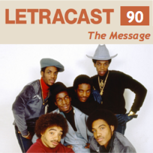 LetraCast 90 – Grandmaster Flash & the Furious Five: The Message