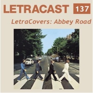 LetraCast 137 – LetraCovers: Abbey Road