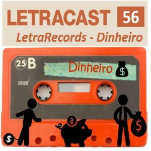 LetraCast 56 – LetraRecords: Dinheiro
