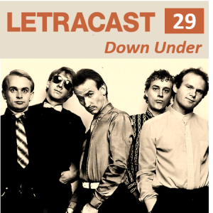 LetraCast 29 – Men at Work: Down Under