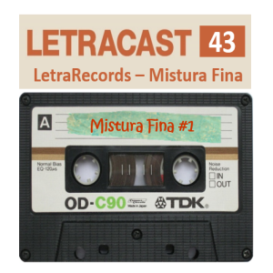 LetraCast 43 – LetraRecords: Mistura Fina