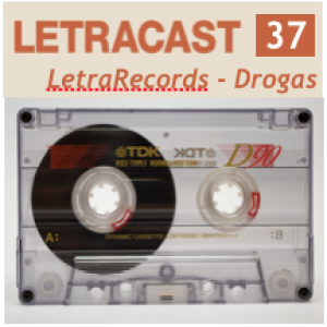 LetraCast 37 – LetraRecords: Drogas