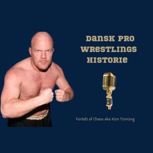 141. Dansk Pro Wrestlings historie, fortalt af Chaos aka Kim Tinning