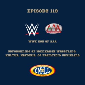 119. WWE`s køb af AAA: Udforskning af Mexikansk Wrestling: Kultur, Historie, og Fremtidig Udvikling