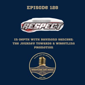 128. In-Depth with Raymond Sanchez: The journey towards a wrestling promotion