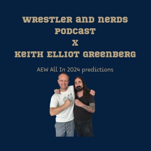 140. AEW All In 2024 predictions with Keith Elliot Greenberg