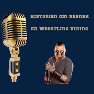 148. Ragnar The Viking: Rejsen fra det kolde nord til wrestling toppen!