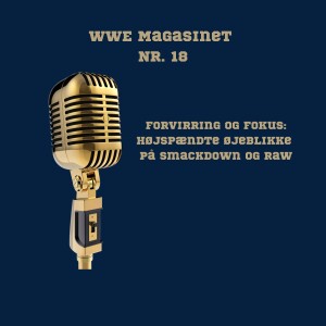 113. WWE Magasinet nr. 18: Højspændte øjeblikke på Smackdown og Raw