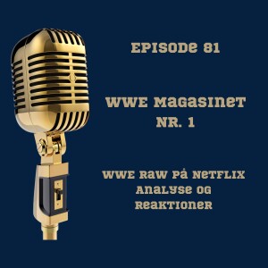 81. WWE Magasinet nr.1: WWE Raw på Netflix analyse og reaktioner